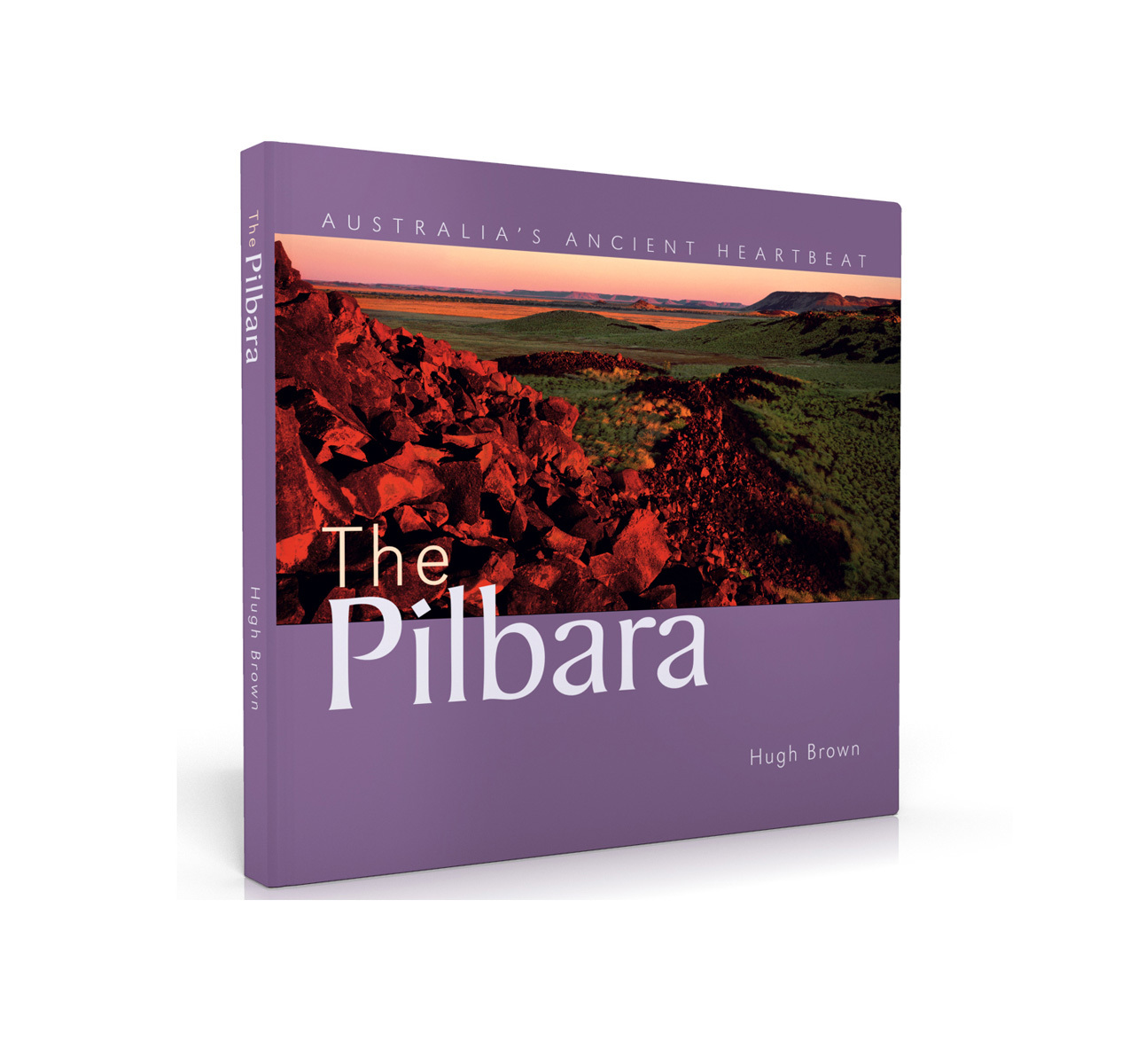 The Pilbara — Australia's Ancient Heartbeat, Hugh Brown, 2007