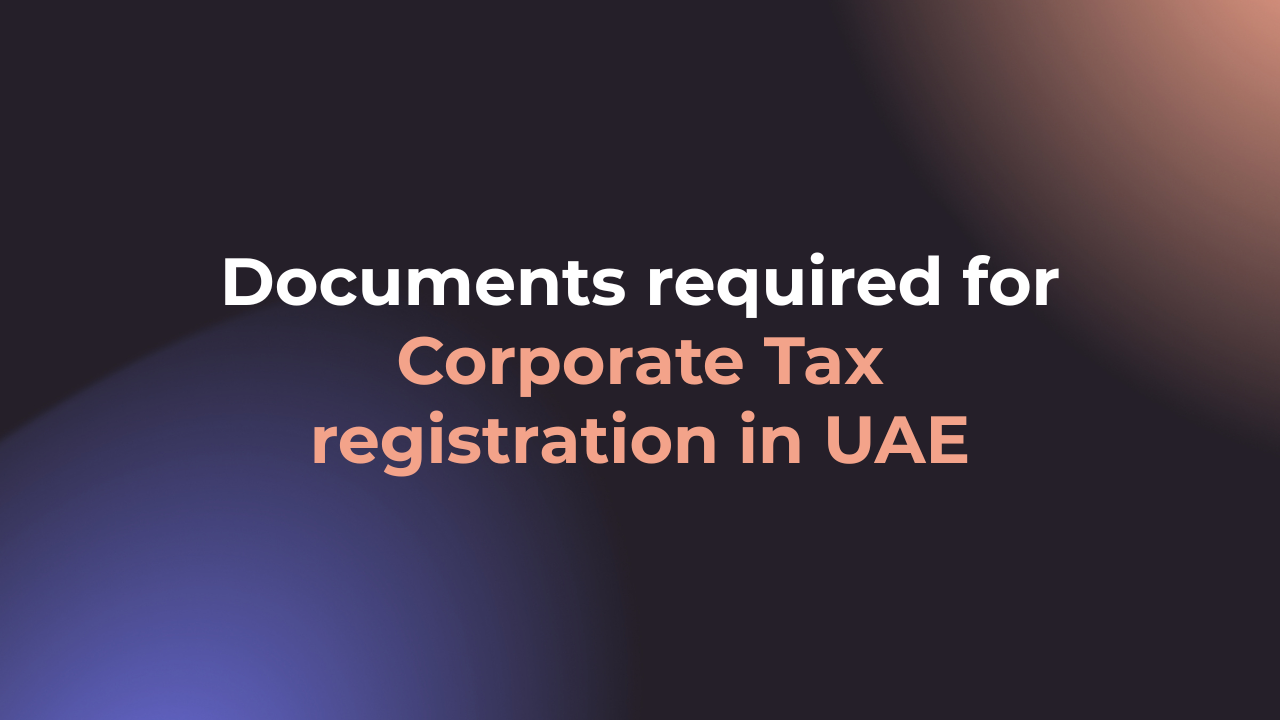Documents required for Corporate Tax Registration in UAE - 2026