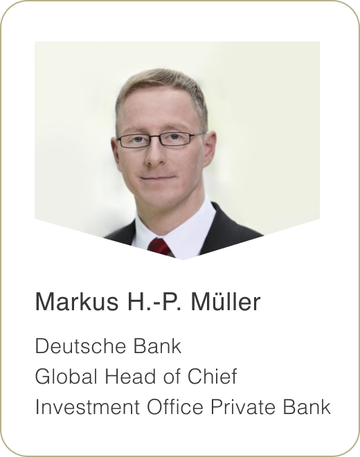 Markus H.-P. Müller Global Head of Chief Investment Office Private Bank, Deutsche Bank