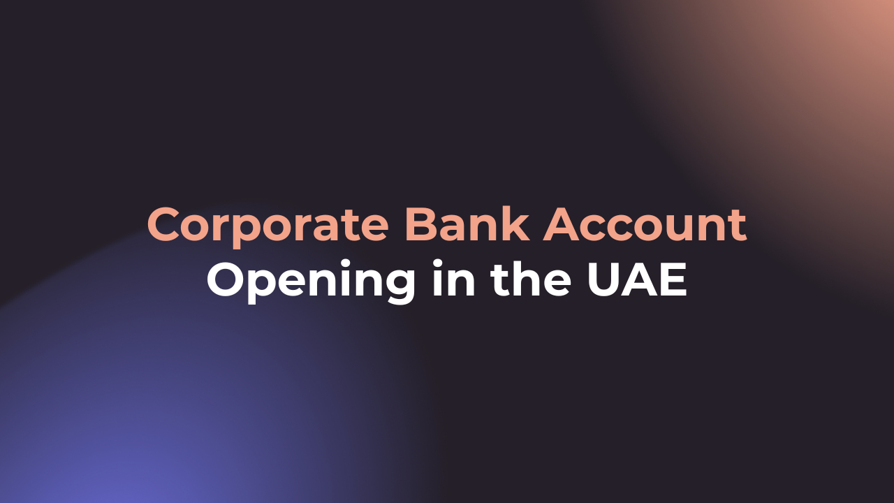 How to Open a Corporate Bank Account in the UAE & Dubai (2026 Guide)