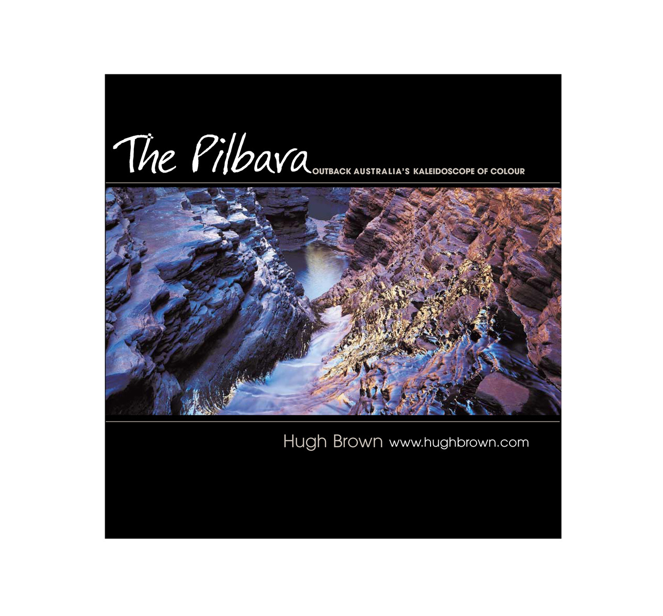 The Pilbara — Kaleidoscope of Colour, Hugh Brown, 2005