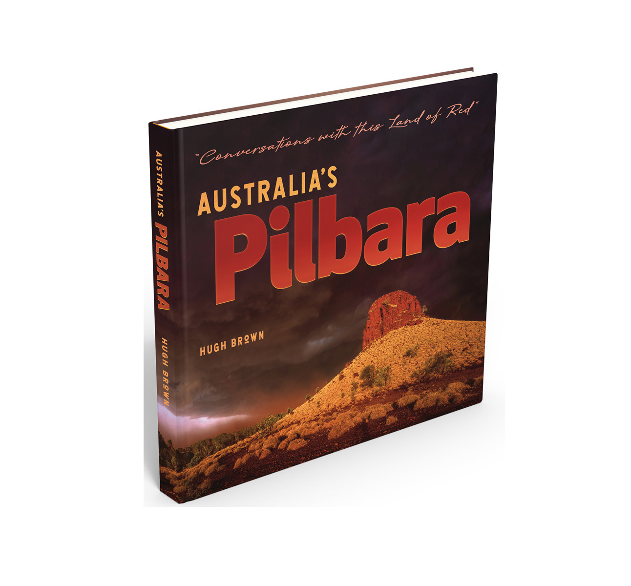 Australia's Pilbara — Conversations With This Land of Red, Hugh Brown, 2022