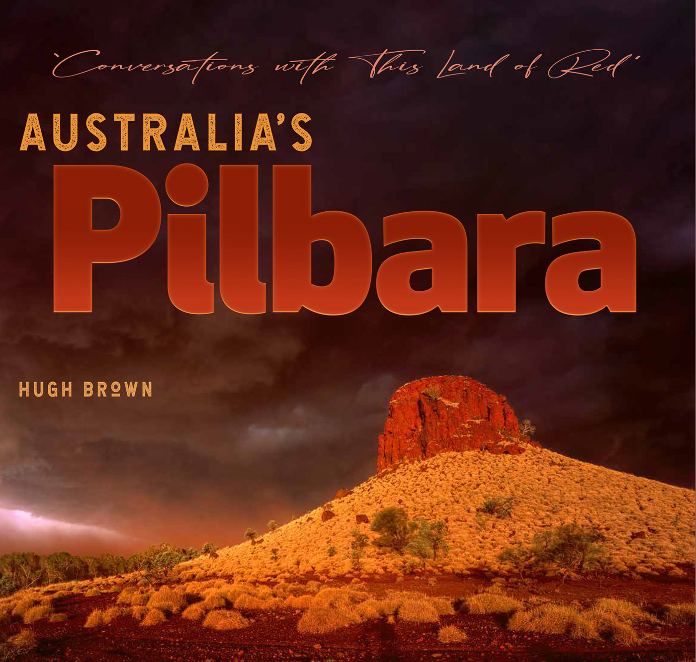 Australia's Pilbara — Conversations With This Land of Red, Hugh Brown, 2022