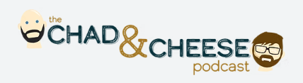 Chad and Cheese