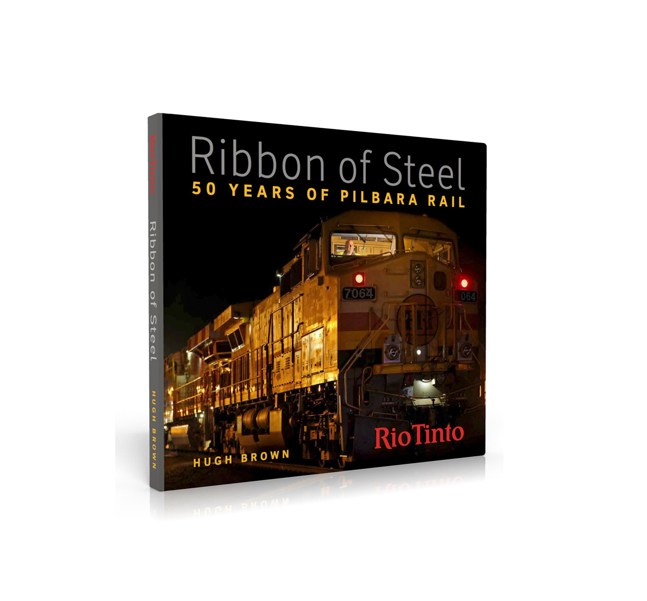Ribbon of Steel — 50 Years of Pilbara Rail, Hugh Brown, 2016